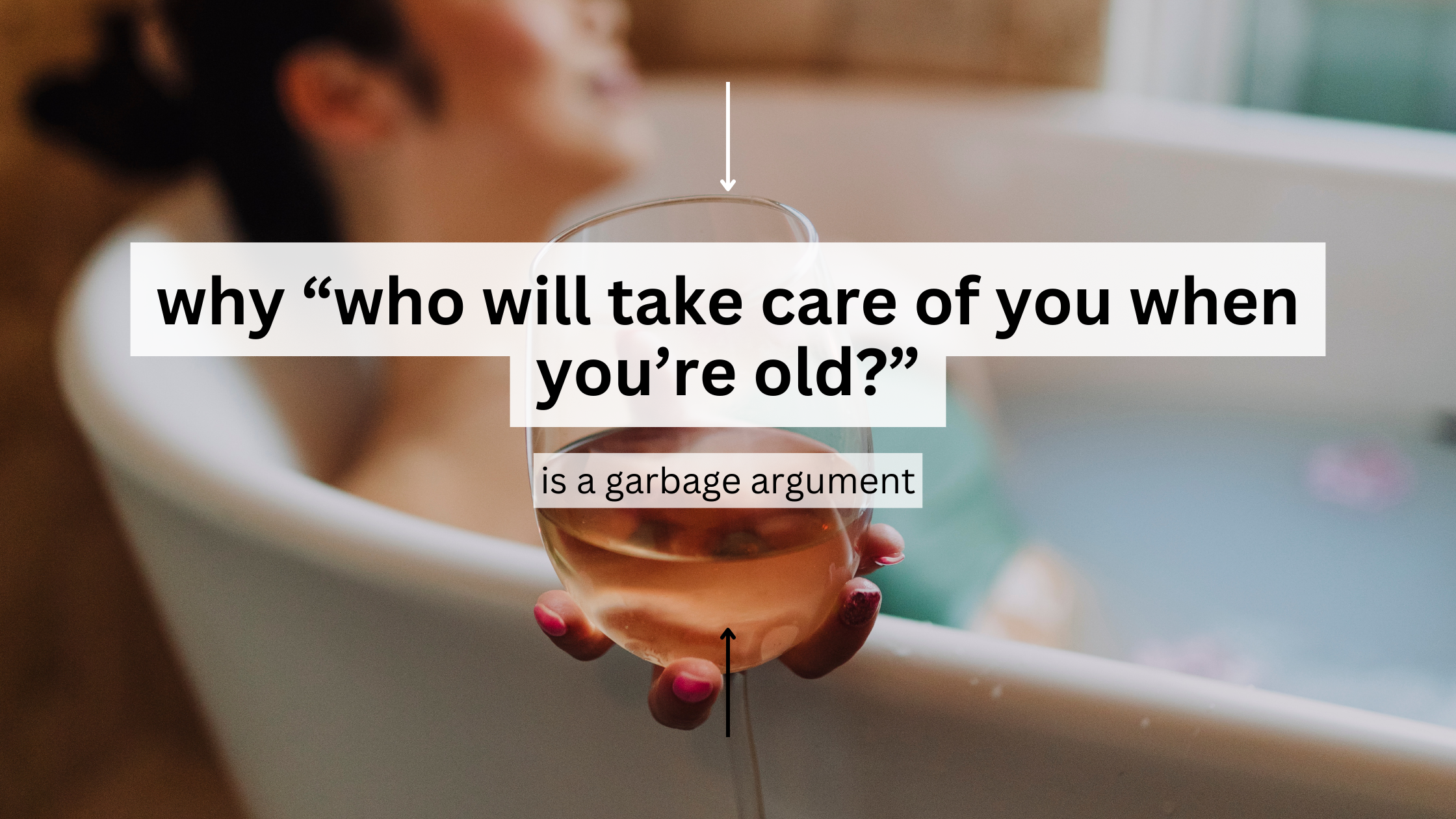 why “who will take care of you when you’re old?” is a garbage argument