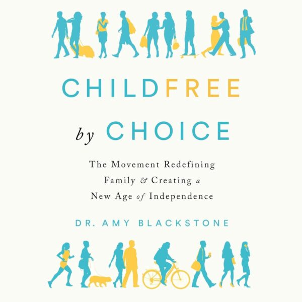 Childfree by Choice by Dr. Amy Blackstone