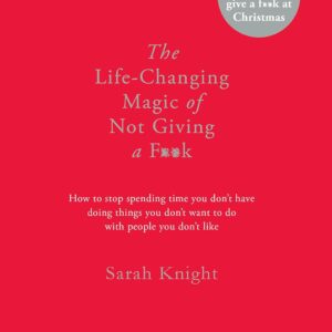 The Life-Changing Magic of Not Giving a F**k by Sarah Knight