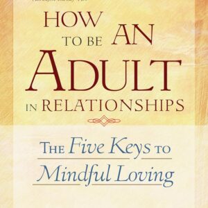 How to Be an Adult in Relationships by David Richo