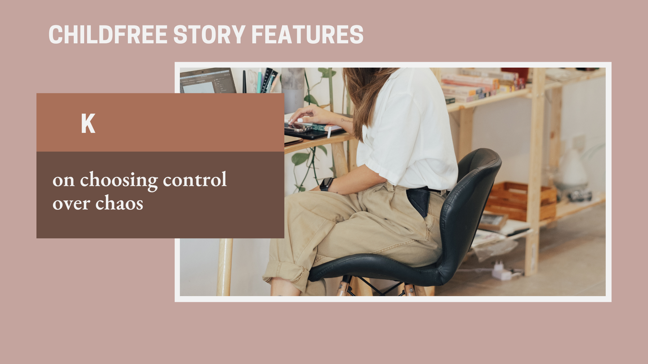 childfree story: K on choosing control over chaos